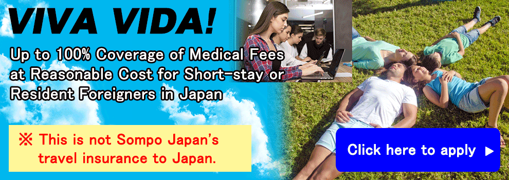 VIVA VIDA! Up to 100% Coverage of Medical Fees at Reasonable Cost for Short-stay or Resident Foreigners in Japan
